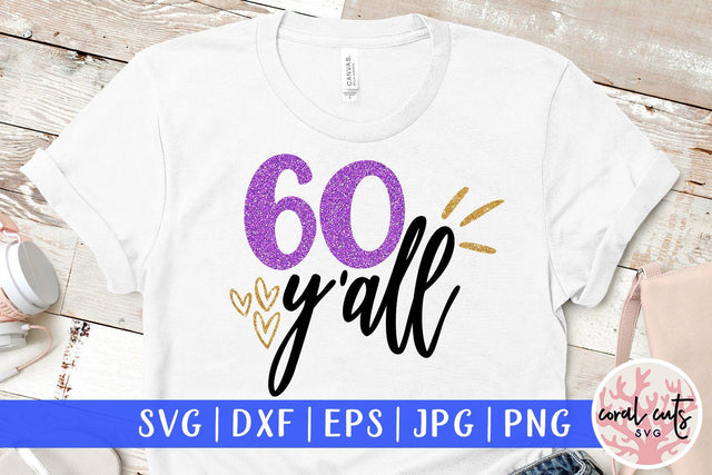 60 y'all – Birthday SVG EPS DXF PNG SVG CoralCutsSVG 