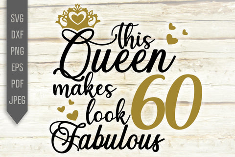 60th Birthday Svg. This Queen Makes 60 Look Fabulous Svg. Birthday Queen Svg. Sixtieth Svg. Birthday Girl Svg. Cricut, Silhouette, dxf, eps SVG Mint And Beer Creations 