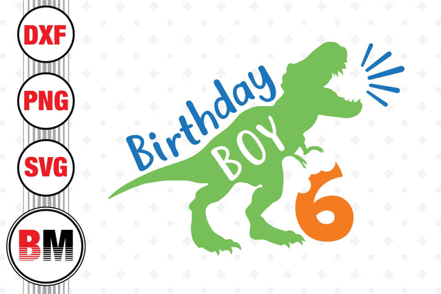 6th Birthday Boy Saurus SVG, PNG, DXF Files SVG BMDesign 