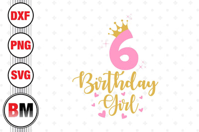 6th Birthday Girl SVG, PNG, DXF Files SVG BMDesign 