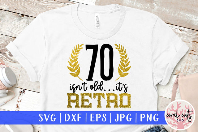 70 isnt old its retro - Birthday SVG EPS DXF PNG Cutting File SVG CoralCutsSVG 