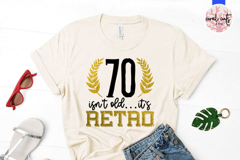 70 isnt old its retro - Birthday SVG EPS DXF PNG Cutting File SVG CoralCutsSVG 