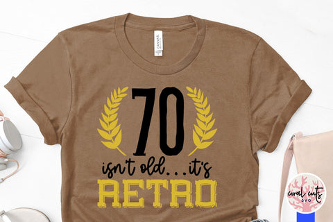 70 isnt old its retro - Birthday SVG EPS DXF PNG Cutting File SVG CoralCutsSVG 