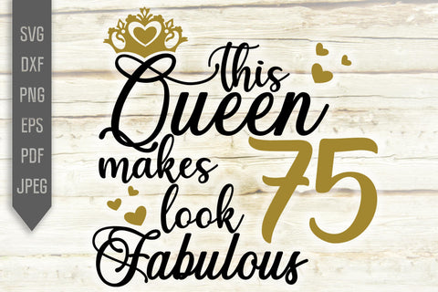 75th Birthday Svg. This Queen Makes 75 Look Fabulous Svg. Birthday Queen Svg. Seventy Fifth Svg. Birthday Girl Svg. Cricut, Silhouette, dxf SVG Mint And Beer Creations 