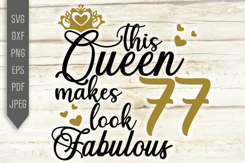 77th Birthday Svg. This Queen Makes 77 Look Fabulous Svg. Birthday Queen Svg. Seventy Seventh Svg. Birthday Girl Svg. Cricut, Silhouette dxf SVG Mint And Beer Creations 