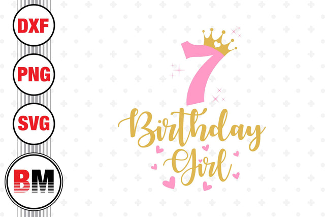 7th Birthday Girl SVG, PNG, DXF Files SVG BMDesign 