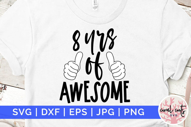 8 yrs of awesome - Birthday SVG EPS DXF PNG Cutting File SVG CoralCutsSVG 