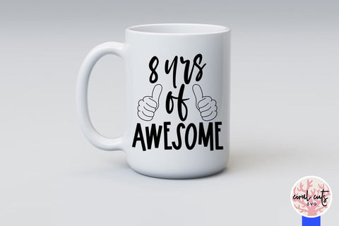 8 yrs of awesome - Birthday SVG EPS DXF PNG Cutting File SVG CoralCutsSVG 