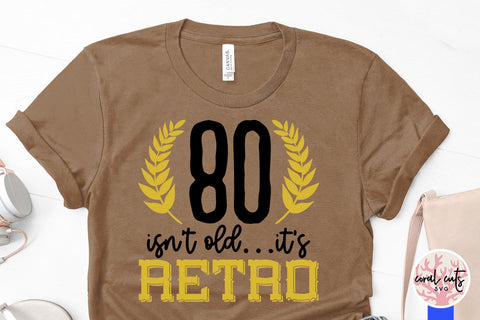 80 isnt old its retro - Birthday SVG EPS DXF PNG Cutting File SVG CoralCutsSVG 