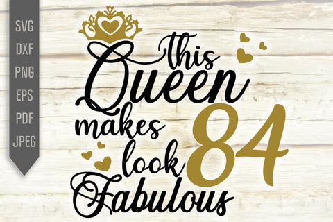 84th Birthday Svg. This Queen Makes 84 Look Fabulous Svg. Birthday Queen Svg. Eighty Fourth Svg. Birthday Girl Svg. Cricut, Silhouette, dxf SVG Mint And Beer Creations 