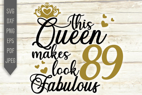 89th Birthday Svg. This Queen Makes 89 Look Fabulous Svg. Birthday Queen Svg. Eighty Ninth Svg. Birthday Girl Svg. Cricut, Silhouette, dxf SVG Mint And Beer Creations 