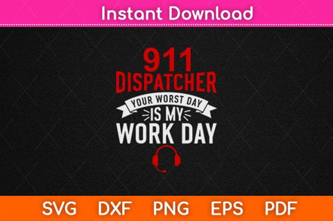 911 Dispatcher Your Worst Day Is My Work Day Svg Design SVG artprintfile 
