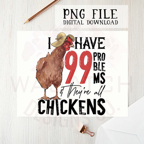 99 problems and they're all chickens PNG file, sublimation design, sublimation prints, Small town PNG, Country PNG, t-shirt design, Farm png Sublimation WasatchDesignsShop 