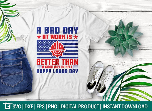 A Bad Day at Work is Better Than A Good Day in Hell Happy Labor Day SVG Cut File, Labor Day Svg, Labor Day Svg, T-shirt Design SVG ETC Craft 