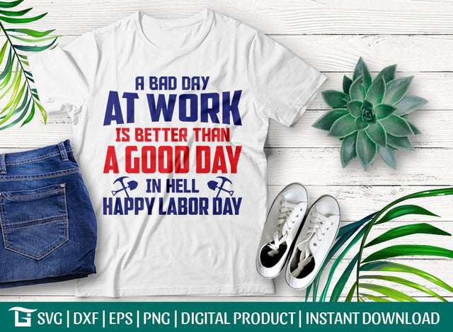 A Bad Day at Work is Better Than A Good Day In Hell Happy Labor Day Svg Cut File, Usa Labor Day Svg, Tshirt Design SVG ETC Craft 