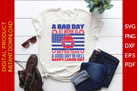 A Bad Day At Work Is Better Than A Good Day In Hell Happy Labor Day SVG PNG PDF Cut File SVG Creativedesigntee 