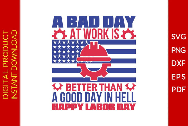 A Bad Day At Work Is Better Than A Good Day In Hell Happy Labor Day SVG PNG PDF Cut File SVG Creativedesigntee 