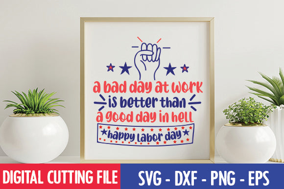 a bad day at work is better than a good day in hell happy labor day SVG SVG thesvgfactory 