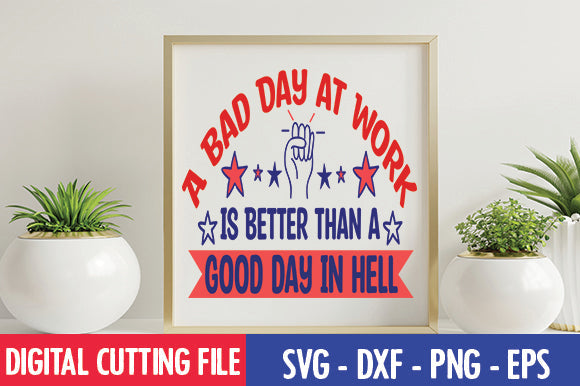 A Bad Day at Work is Better Than a Good day in hell SVG SVG thesvgfactory 