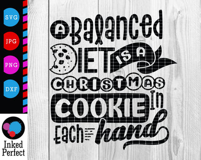 A Balanced Diet Is A Christmas Cookie In Each Hand SVG Inked Perfect 