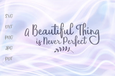 A Beautiful Thing is Never Perfect SVG, PNG, DXF, PDF, JPG SVG Digitals by Hanna 