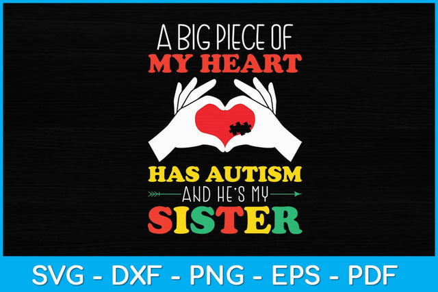 A Big Piece Of My Heart Has Autism and He's My Sister Svg SVG artprintfile 