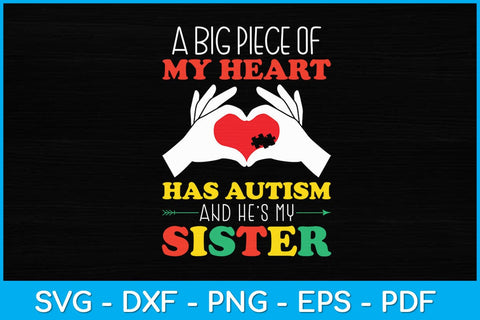 A Big Piece Of My Heart Has Autism and He's My Sister Svg SVG artprintfile 