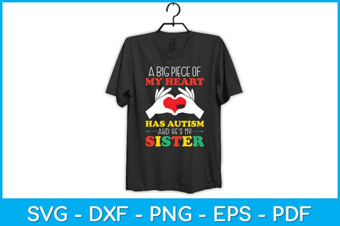 A Big Piece Of My Heart Has Autism and He's My Sister Svg SVG artprintfile 