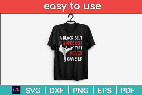 A Black Belt Is A White Belt That Never Gave Up Karate Svg Cutting File SVG Helal 