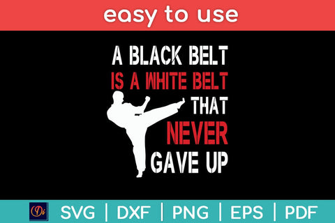 A Black Belt Is A White Belt That Never Gave Up Karate Svg Cutting File SVG Helal 