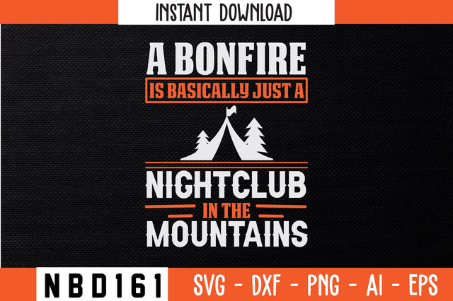 A BONFIRE IS BASICALLY JUST A NIGHTCLUB IN THE MOUNTAINS T-Shirt Design SVG Nbd161 