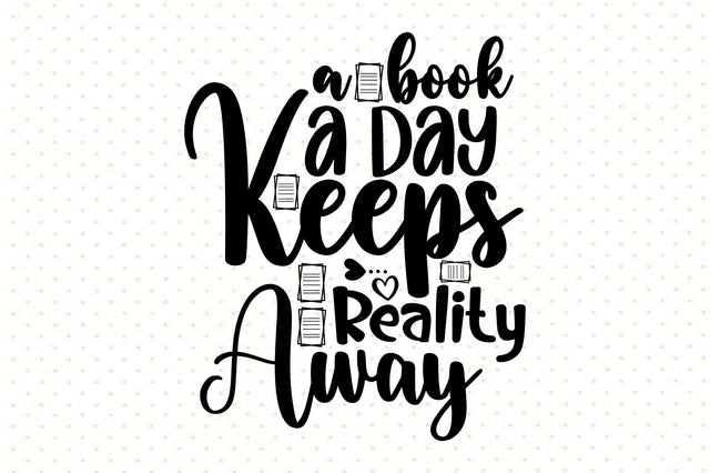 A Book a Day Keeps Reality Away SVG orpitasn 