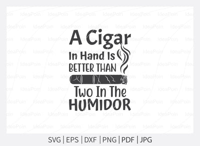 A Cigar in hand is better than two in the humidor svg, Cigars SVG, Smoker smoke svg, Cigar Aficionado, Cigars havana Svg, Cigars lit svg, Cigar SVG Bundle, Cigars pipe SVG, Files For Cricut SVG Dinvect 