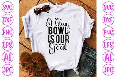 A Clean Bowl Is Our Goal SVG Cut File SVG Syaman 