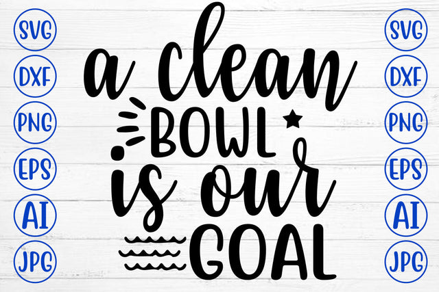 A Clean Bowl Is Our Goal SVG Cut File SVG Syaman 