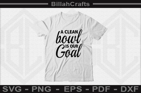 A Clean Bowl Is Our Goal SVG File SVG BillahCrafts 