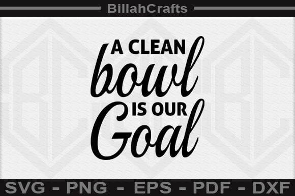 A Clean Bowl Is Our Goal SVG File - So Fontsy