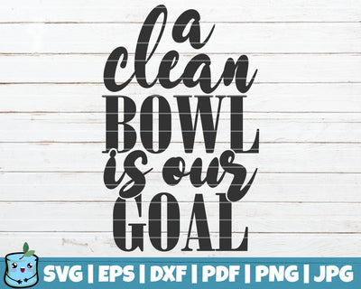 A Clean Bowl Is Our Goal SVG MintyMarshmallows 