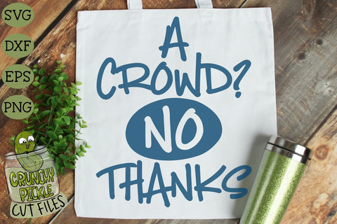 A Crowd? No Thanks! SVG Cut File SVG Crunchy Pickle 