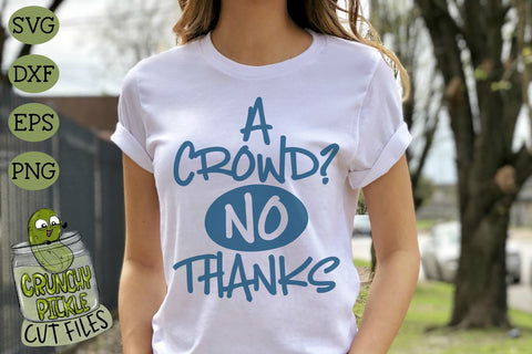 A Crowd? No Thanks! SVG Cut File SVG Crunchy Pickle 