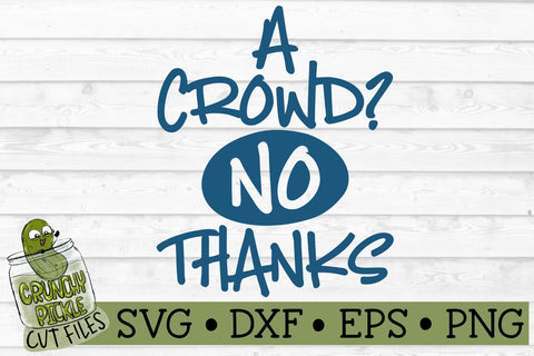 A Crowd? No Thanks! SVG Cut File SVG Crunchy Pickle 