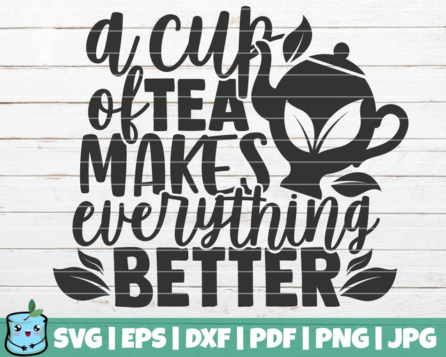 A Cup Of Tea Makes Everything Better SVG MintyMarshmallows 
