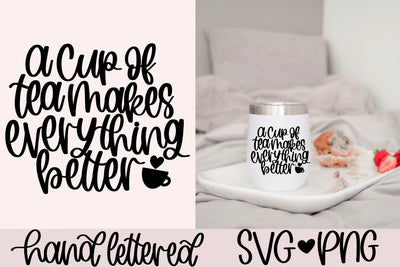 A cup of tea makes everything better SVG SVG AnitaAlyiaLettering 