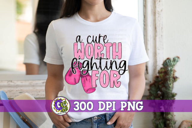 A Cure Worth Fighting For Breast Cancer PNG Sublimation Sublimation Greedy Stitches 
