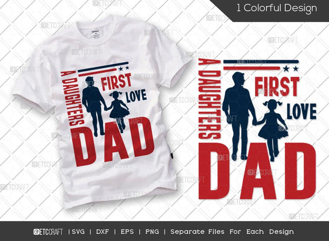 A Daughters First Love Dad SVG Cut File | Father's Day Svg | Daddy Svg | Family T-shirt Design SVG ETC Craft 