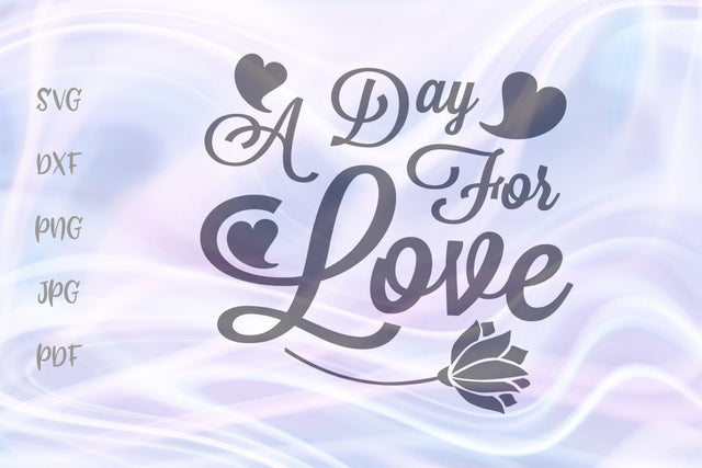 A Day for Love Happy Valentine's SVG, PNG, DXF, PDF, JPG SVG Digitals by Hanna 