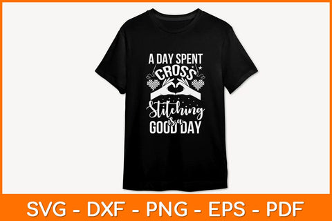 A Day Spent Cross Stitching Is A Good Day Cross Stitcher Svg Design SVG artprintfile 