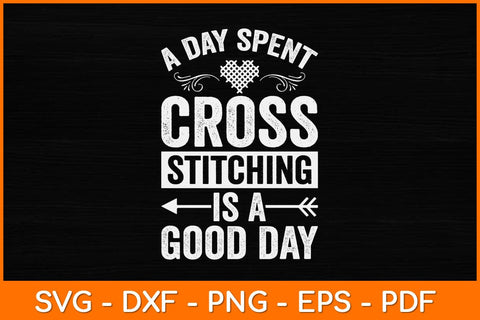 A Day Spent Cross Stitching Is A Good Day Svg Design SVG artprintfile 