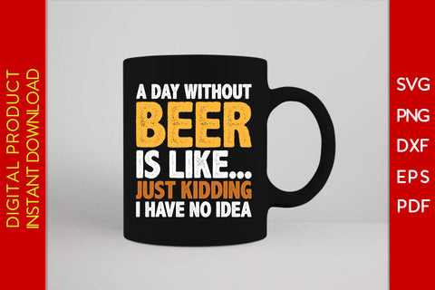A Day Without Beer Funny Beer Lover Beer SVG PNG PDF Cut File SVG Creativedesigntee 