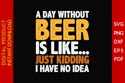 A Day Without Beer Funny Beer Lover Beer SVG PNG PDF Cut File SVG Creativedesigntee 